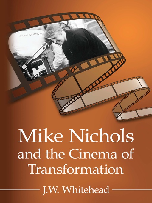 Title details for Mike Nichols and the Cinema of Transformation by J.W. Whitehead - Available